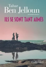 Ils se sont tant aimés, de Tahar Ben Jelloun (Gallimard)