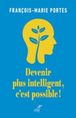 Devenir plus intelligent, c’est possible ! (Les éditions du Cerf)