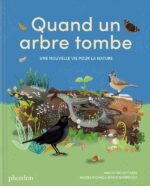 Quand un arbre tombe, Une nouvelle vie pour la nature (Phaidon)