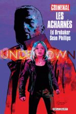 [Comics] Les Acharnés : Hors série de Criminal d’Ed Brubaker et Sean Phillips (Delcourt)