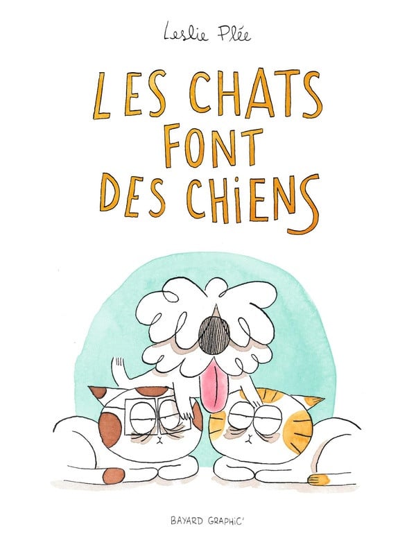Couverture Les Chats font des chiens Leslie Plée Bayard Graphic'