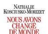 Nous avons changé de monde (éd. Albin Michel) de Nathalie Kosciusko-Morizet.