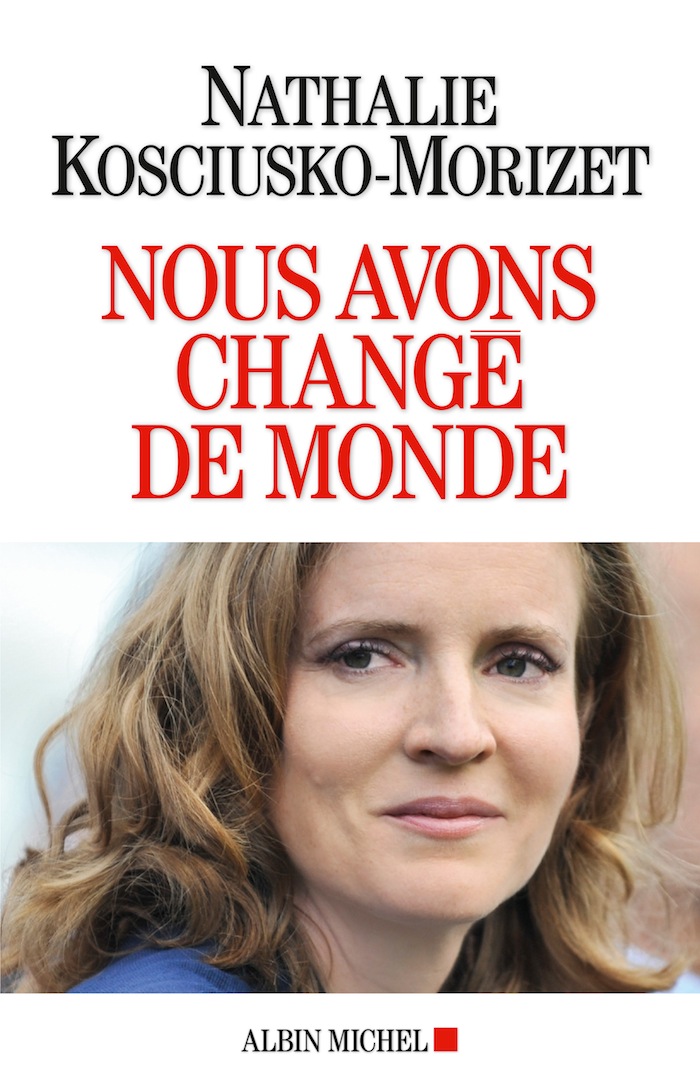 Nous avons changé de monde (éd. Albin Michel) de Nathalie Kosciusko-Morizet.