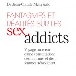 Fantasmes et réalités sur les sex addicts, Docteur JC Matysiak