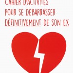 Cahier d’activités pour se débarrasser définitivement de son ex, un livre de Rebecca Baltran