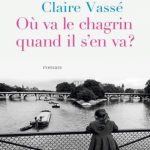 Où va le chagrin quand il s’en va, un rêve éveillé de Claire Vassé