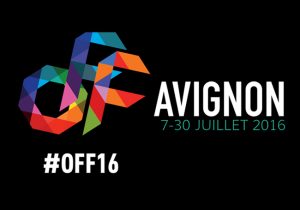 #AvignonOff : bilan 2016 et conseils aux spectateurs !