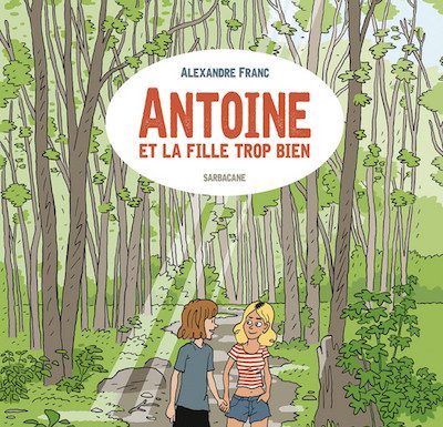 Antoine et la fille trop bien de Alexandre Franc (Sarbacane) Antoine et la fille trop bien de Alexandre Franc (Sarbacane)
