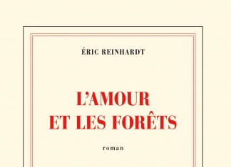 L’amour et les forêts, Eric Reinhardt : toute la vérité sur ce livre.