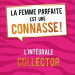 La femme parfaite est une connasse, l'intégrale, un livre de femmes de Anne-Sophie et Marie-Aldine Girard